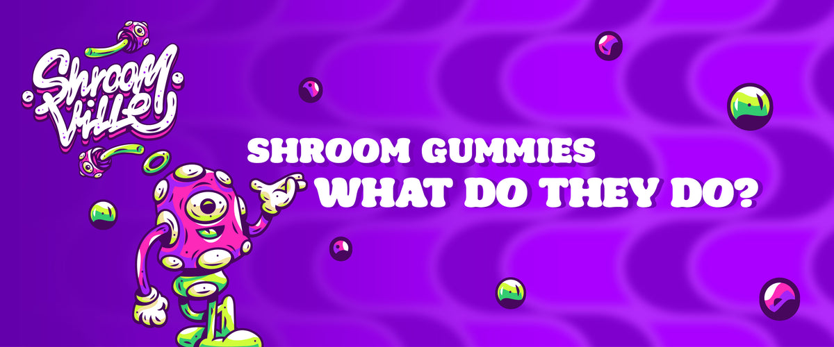 Shroom Gummies,  What Do Shroom Gummies Do?